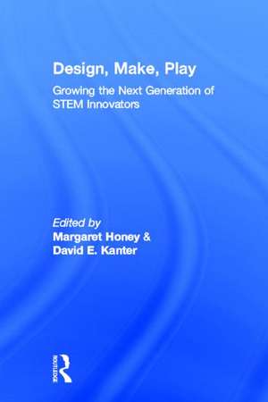 Design, Make, Play: Growing the Next Generation of STEM Innovators de Margaret Honey