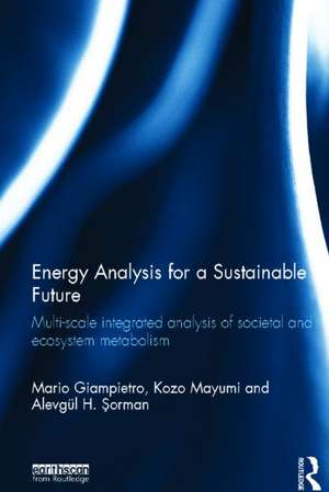 Energy Analysis for a Sustainable Future: Multi-Scale Integrated Analysis of Societal and Ecosystem Metabolism de Mario Giampietro