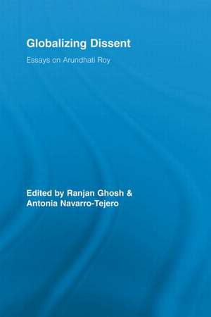 Globalizing Dissent: Essays on Arundhati Roy de Ranjan Ghosh