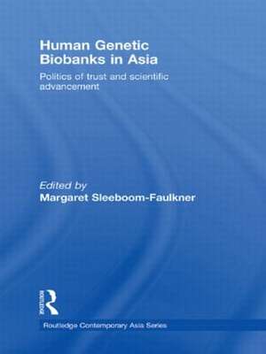 Human Genetic Biobanks in Asia: Politics of trust and scientific advancement de Margaret Sleeboom-Faulkner