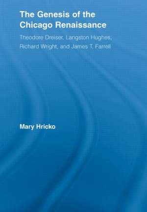 The Genesis of the Chicago Renaissance: Theodore Dreiser, Langston Hughes, Richard Wright, and James T. Farrell de Mary Hricko