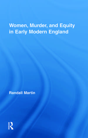 Women, Murder, and Equity in Early Modern England de Randall Martin