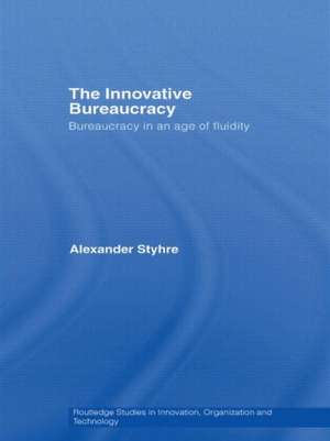 The Innovative Bureaucracy: Bureaucracy in an Age of Fluidity de Alexander Styhre