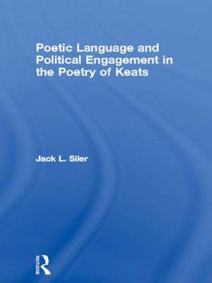 Poetic Language and Political Engagement in the Poetry of Keats de Jack L. Siler