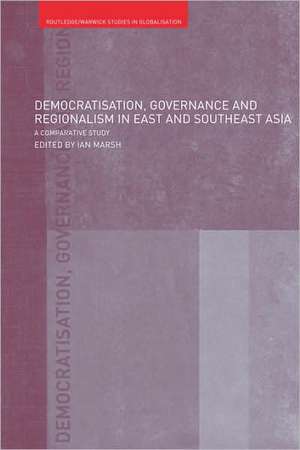 Democratisation, Governance and Regionalism in East and Southeast Asia: A Comparative Study de Ian Marsh