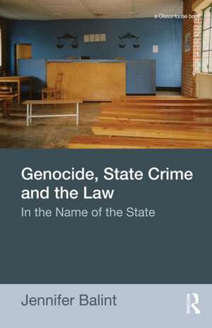 Genocide, State Crime and the Law: In the Name of the State de Jennifer Balint