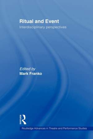 Ritual and Event: Interdisciplinary Perspectives de Mark Franko