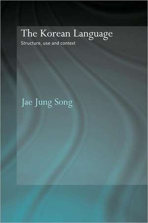 The Korean Language: Structure, Use and Context de Jae Jung Song