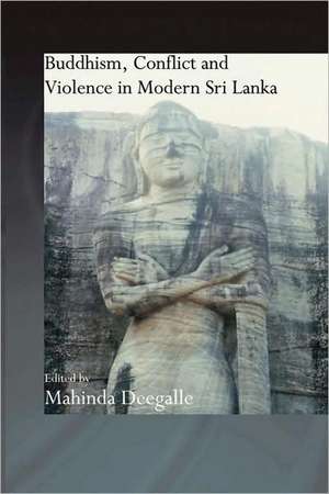 Buddhism, Conflict and Violence in Modern Sri Lanka de Mahinda Deegalle