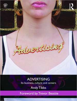 Advertising: Its Business, Culture and Careers de Andy Tibbs