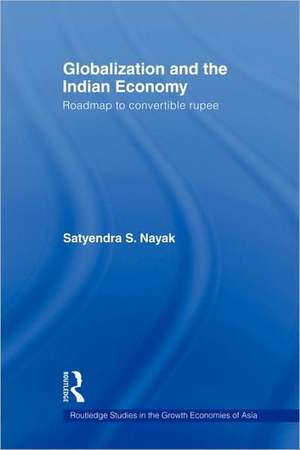 Globalization and the Indian Economy: Roadmap to a Convertible Rupee de Satyendra S. Nayak