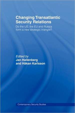 Changing Transatlantic Security Relations: Do the U.S, the EU and Russia Form a New Strategic Triangle? de Jan Hallenberg