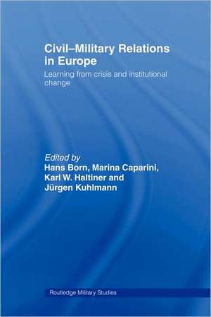 Civil-Military Relations in Europe: Learning from Crisis and Institutional Change de Hans Born