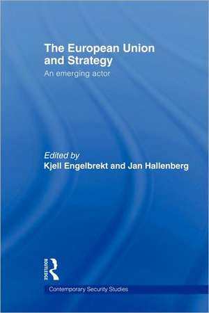 European Union and Strategy: An Emerging Actor de Kjell Engelbrekt