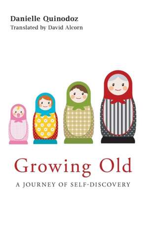 Growing Old: A Journey of Self-Discovery de Danielle Quinodoz