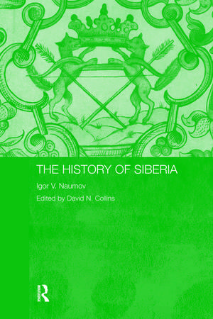 The History of Siberia de Igor V. Naumov