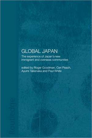 Global Japan: The Experience of Japan's New Immigrant and Overseas Communities de Roger Goodman