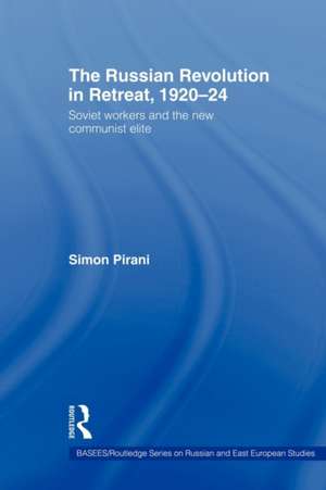 The Russian Revolution in Retreat, 1920–24: Soviet Workers and the New Communist Elite de Simon Pirani