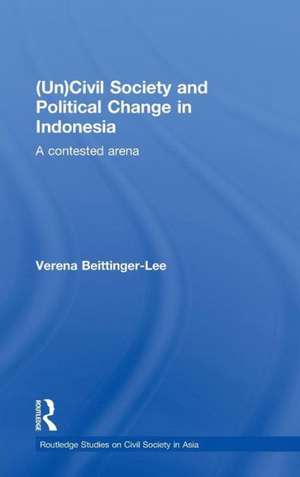 (Un) Civil Society and Political Change in Indonesia: A Contested Arena de Verena Beittinger-Lee