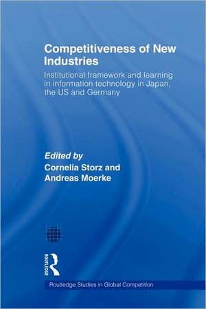 Competitiveness of New Industries: Institutional Framework and Learning in Information Technology in Japan, the U.S and Germany de Cornelia Storz