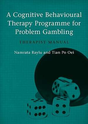 A Cognitive Behavioural Therapy Programme for Problem Gambling: Therapist Manual de Namrata Raylu