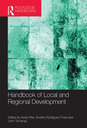 Handbook of Local and Regional Development de Andy Pike