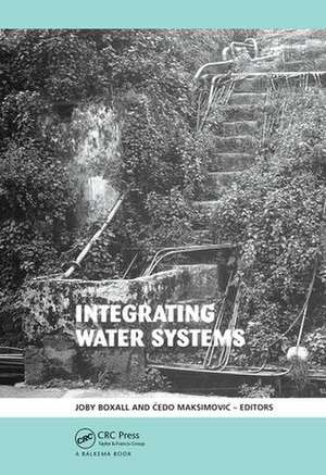 Integrating Water Systems: Proceedings of the Tenth International Conference on Computing and Control in the Water Industry 2009 de Joby Boxall