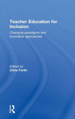 Teacher Education for Inclusion: Changing Paradigms and Innovative Approaches de Chris Forlin