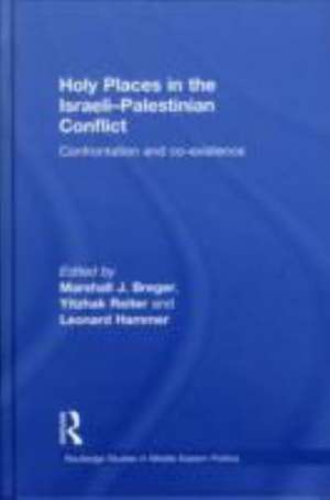 Holy Places in the Israeli-Palestinian Conflict: Confrontation and Co-existence de Marshall J. Breger