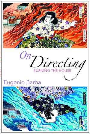 On Directing and Dramaturgy: Burning the House de Eugenio Barba