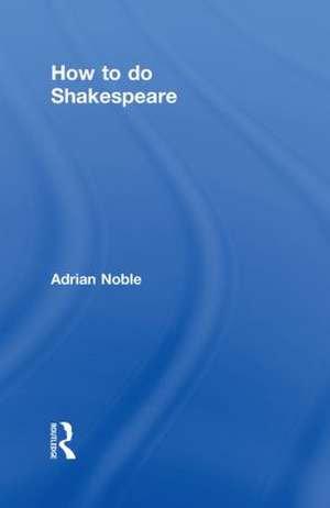 How to do Shakespeare de Adrian Noble