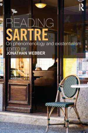 Reading Sartre: On Phenomenology and Existentialism de Jonathan Webber