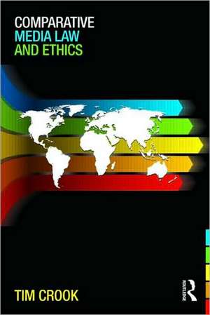 Comparative Media Law and Ethics de Tim Crook