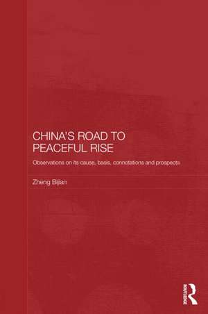 China's Road to Peaceful Rise: Observations on its Cause, Basis, Connotation and Prospect de Zheng Bijian