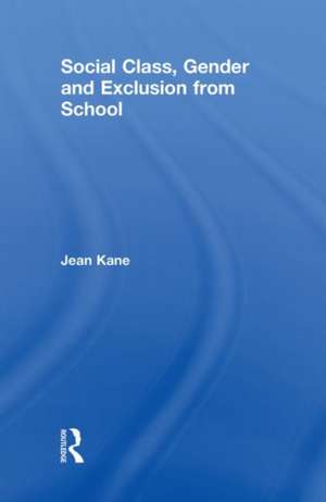 Social Class, Gender and Exclusion from School de Jean Kane