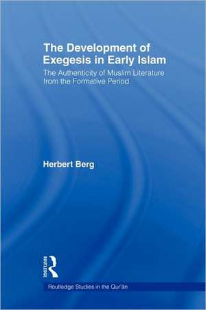 The Development of Exegesis in Early Islam: The Authenticity of Muslim Literature from the Formative Period de Herbert Berg