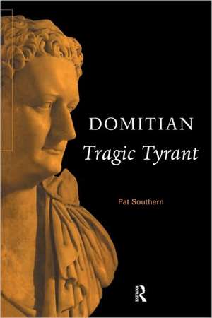 Domitian: Tragic Tyrant de Pat Southern