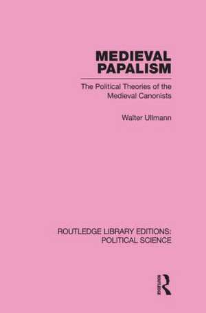 Medieval Papalism (Routledge Library Editions: Political Science Volume 36) de Walter Ullmann