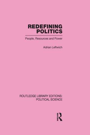 Redefining Politics Routledge Library Editions: Political Science Volume 45 de Adrian Leftwich