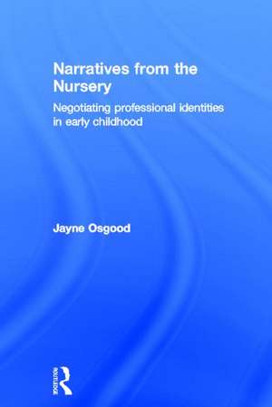 Narratives from the Nursery: Negotiating professional identities in early childhood de Jayne Osgood