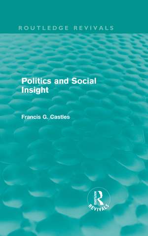 Politics and Social Insight (Routledge Revivals) de Francis Castles