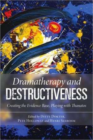 Dramatherapy and Destructiveness: Creating the Evidence Base, Playing with Thanatos de Ditty Dokter