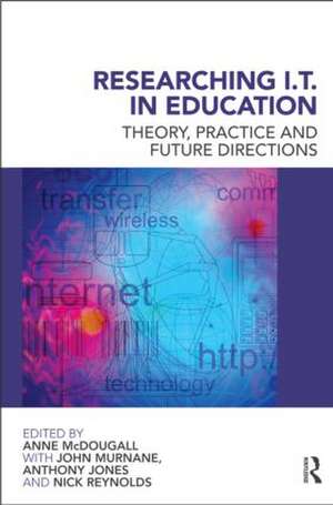 Researching IT in Education: Theory, Practice and Future Directions de Anne McDougall