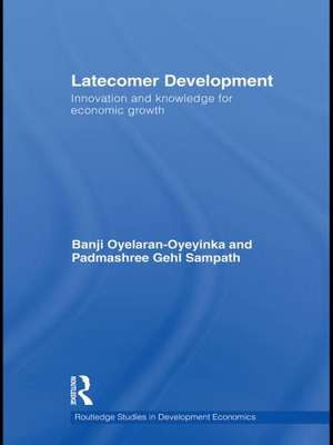 Latecomer Development: Innovation and knowledge for economic growth de Banji Oyelaran-Oyeyinka