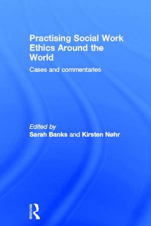 Practising Social Work Ethics Around the World: Cases and Commentaries de Sarah Banks