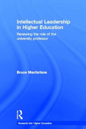 Intellectual Leadership in Higher Education: Renewing the role of the university professor de Bruce Macfarlane