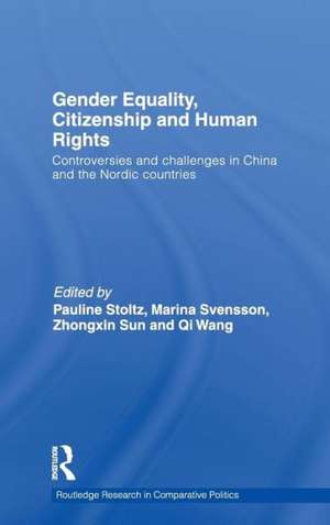 Gender Equality, Citizenship and Human Rights: Controversies and Challenges in China and the Nordic Countries de Pauline Stoltz