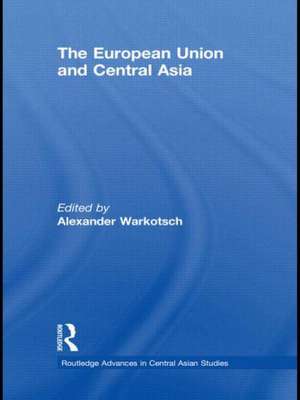 The European Union and Central Asia de Alexander Warkotsch