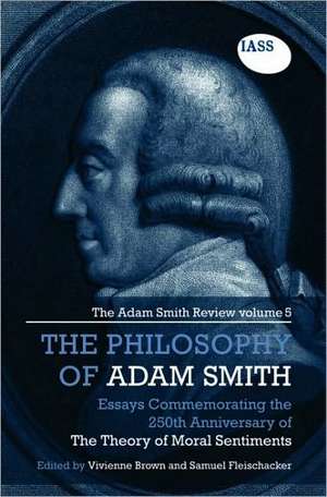 The Philosophy of Adam Smith: The Adam Smith Review, Volume 5: Essays Commemorating the 250th Anniversary of The Theory of Moral Sentiments de Vivienne Brown