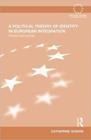 A Political Theory of Identity in European Integration: Memory and policies de Catherine Guisan